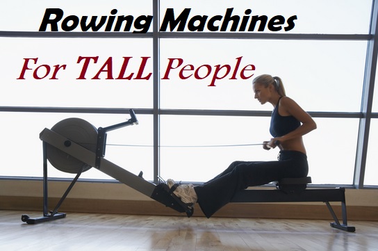 The Best Rowing Machines For Tall People