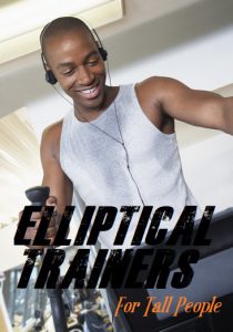 Best Elliptical Machines For Tall People
