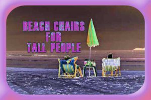Tall Beach Chairs For Tall People