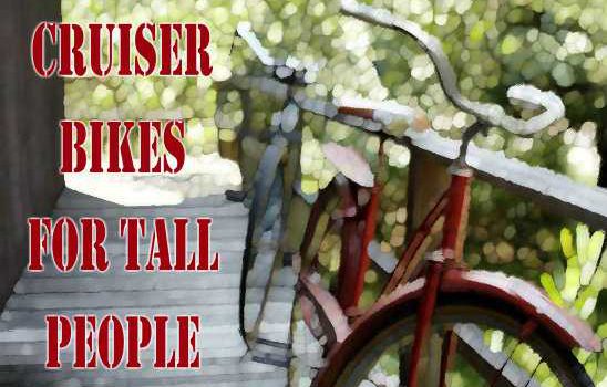 Best Tall Cruiser Bicycles For Tall Riders