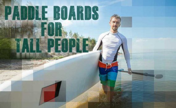 Paddle Boards For Tall People