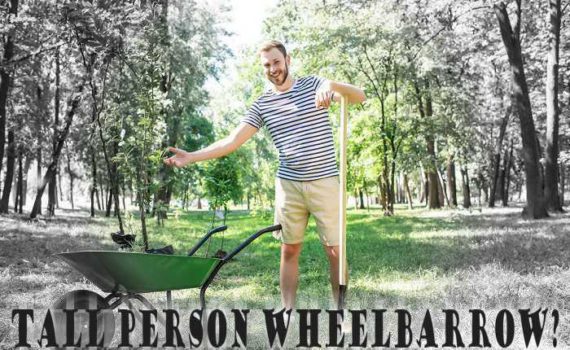 Wheelbarrows For Tall People