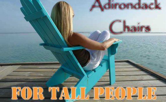 Adirondack Chairs For Tall People